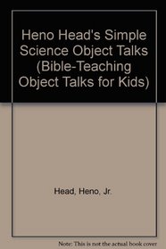 Heno Head's Simple Science Object Talks (Bible-Teaching Object Talks for Kids)