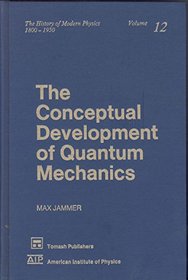 The Conceptual Development of Quantum Mechanics (The History of Modern Physics 1880-1950, Vol 12)