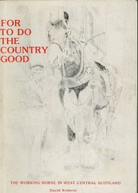 For To Do the Country Good: The Working Horse in West Central Scotland