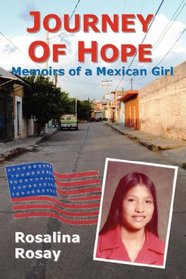 Journey of Hope, Memoirs of a Mexican Girl: an autobiography of an illegal immigrant girl from Guanajuato, Mexico who immigrated to Los Angeles, California, and eventually became an American Citizen