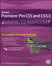 Premiere Pro CS5 and CS5.5 Digital Classroom, (Book and Video Training)