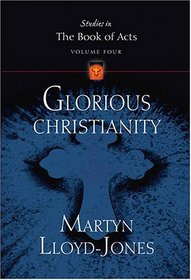Glorious Christianity (Lloyd-Jones, David Martyn. Studies in the Book of Acts, V. 4.)