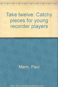 Take twelve: Catchy pieces for young recorder players