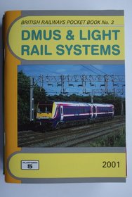 DMU's and Light Rail Systems Pocket Book 2001: Complete Guide to All Diesel Multiple Units Which Run on Britain's Mainline Railways Together with the Rolling ... Systems (British Railways Pocket Books)