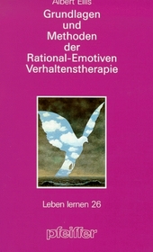 Grundlagen und Methoden der Rational- Emotiven Verhaltenstherapie.