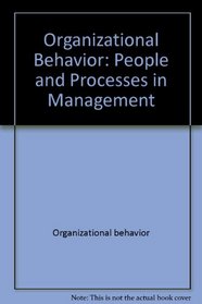 Organizational behavior: People and processes in management (The Irwin series in management and the behavioral sciences)