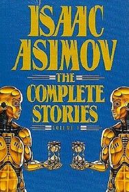 Isaac Asimov: The Complete Stories, Vol 1