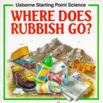 Where Does Rubbish Go? (Usborne Starting Point Science)