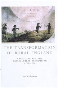 The Transformation Of Rural England: Farming and the Landscape 1700-1870