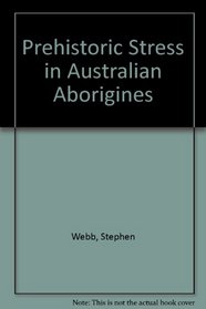 Prehistoric Stress in Australian Aborigines (BAR international series)