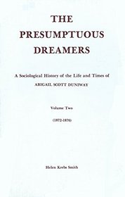 Presumptuous Dreamers: A Sociological History of the Life and Times of Abigail Sscoot Duniway 1872-1876