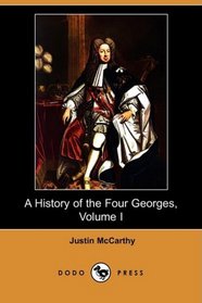 A History of the Four Georges, Volume I (Dodo Press)