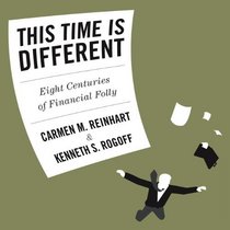 This Time is Different: Eight Centuries of Financial Folly