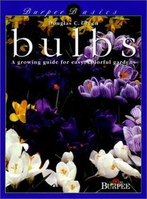Burpee Basics Bulbs: A Growing Guide for Easy, Colorful Gardens (Burpee Basics)