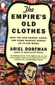 The Empire's Old Clothes : What the Lone Ranger, Babar, and Other Innocent Heroes Do to Our Minds