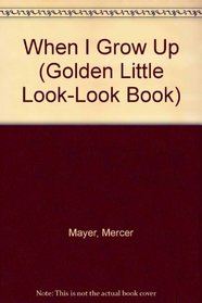 When I Grow Up (Golden Little Look-Look Book)