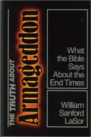 The Truth About Armageddon: What the Bible Says About the End Times