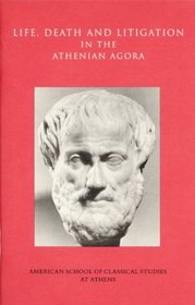 Life, Death, and Litigation in the Athenian Agora (Agora Picture Book)