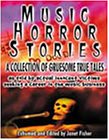 Music Horror Stories : A Collection of Gruesome, True Tales...