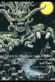 Driven to Madness with Fright: Further Notes on Horror Fiction (Expanded Edition)