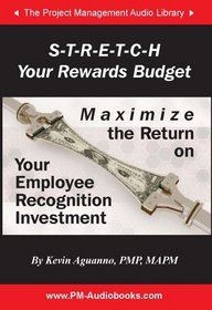 S-T-R-E-T-C-H Your Rewards Budget: Maximize the Return on Your Employee Recognition Investment