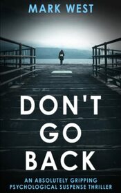 DON'T GO BACK: An absolutely gripping psychological suspense thriller