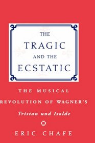 The Tragic and the Ecstatic: The Musical Revolution of Wagner's Tristan und Isolde