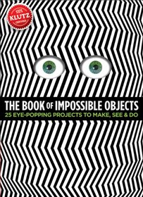 The Book of Impossible Objects: 25 Eye-Popping Projects to Make, See & Do (Klutz)