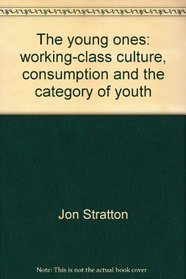 The young ones: Working-class culture, consumption, and the category of youth