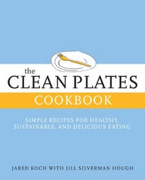 The Clean Plates Cookbook: Simple Recipes for Healthy, Sustainable, and Delicious Eating