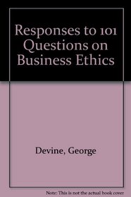 Responses to 101 Questions on Business Ethics