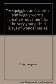 Try squiggles and squirms and wiggly worms: [creative movement for the very young child (Days of wonder series)