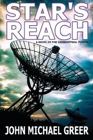 Star's Reach: A Novel Of The Deindustrial Future