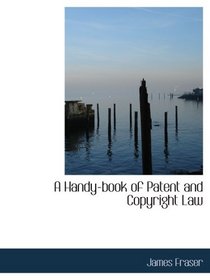 A Handy-book of Patent and Copyright Law