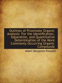 Outlines of Proximate Organic Analysis: For the Identification, Separation, and Quantitative Determi