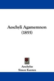 Aeschyli Agamemnon (1855) (Latin Edition)
