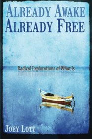 Already Awake, Already Free: Radical Explorations Of What Is