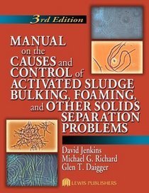 Manual on the Causes and Control of Activated Sludge Bulking, Foaming, and Other Solids Separations Problems, Third Edit