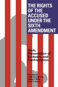 The Rights of the Accused Under The Sixth Amendment: Trials, Presentation of Evidence, and Confrontation