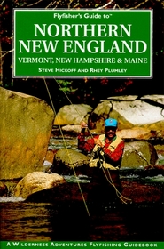 Flyfisher's Guide to Northern New England: Vermont, New Hampshire, and Maine (Wilderness Adventures)