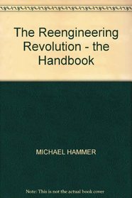 The Reengineering Revolution - the Handbook