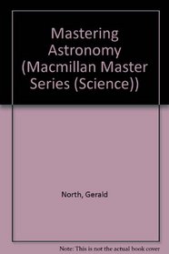 Mastering Astronomy (Macmillan Master Series (Science))