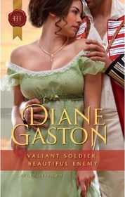 Valiant Soldier, Beautiful Enemy (Three Soldiers, Bk 3) (Harlequin Historical, No 1057)