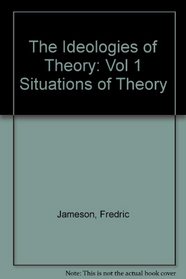 The Ideologies of Theory: Vol 1 Situations of Theory