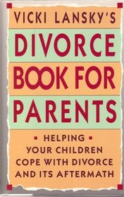 Vicki Lansky's Divorce Book for Parents: Helping Your Children Cope With Divorce and Its Aftermath