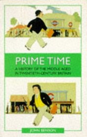 Prime Time: A History of the Middle Aged in Twentieth-Century Britain