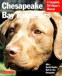 Chesapeake Bay Retrievers: Everything About Purchase, Care, Nutrition, Behavior, and Training (Complete Pet Owner's Manual)