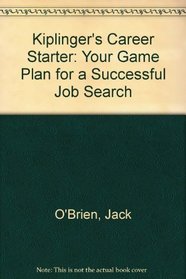 Kiplinger's Career Starter: Your Game Plan for a Successful Job Search