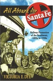 All Aboard for Santa Fe : Railway Promotion of the Southwest, 1890s to 1930s