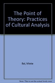 The Point of Theory: Practices of Cultural Analysis
